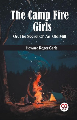 The Camp Fire Girls Or, The Secret Of An Old Mill