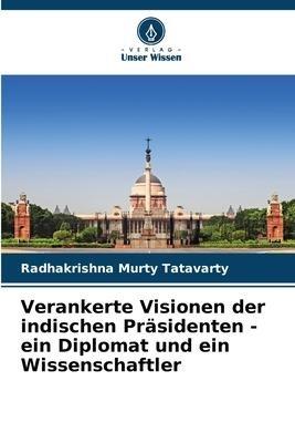 Verankerte Visionen der indischen Präsidenten - ein Diplomat und ein Wissenschaftler