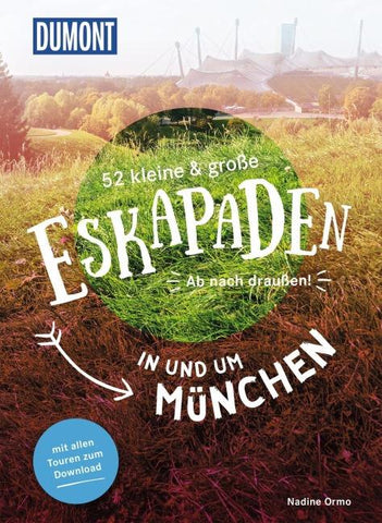 52 kleine & große Eskapaden in und um München