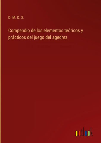 Compendio de los elementos teóricos y prácticos del juego del agedrez