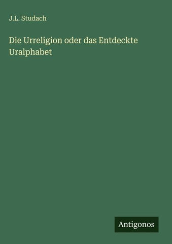Die Urreligion oder das Entdeckte Uralphabet
