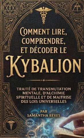 Comment lire, comprendre, et décoder le Kybalion