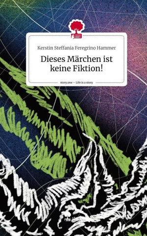 Dieses Märchen ist keine Fiktion!. Life is a Story - story.one