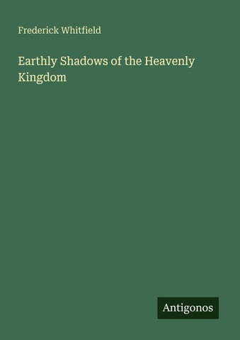 Earthly Shadows of the Heavenly Kingdom