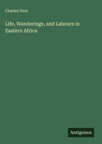 Life, Wanderings, and Labours in Eastern Africa
