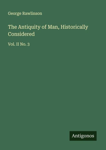 The Antiquity of Man, Historically Considered