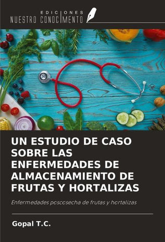 UN ESTUDIO DE CASO SOBRE LAS ENFERMEDADES DE ALMACENAMIENTO DE FRUTAS Y HORTALIZAS