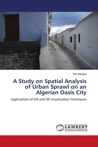A Study on Spatial Analysis of Urban Sprawl on an Algerian Oasis City