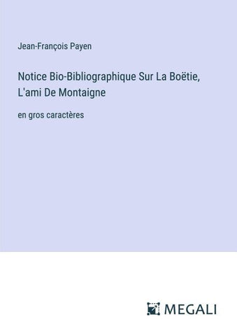 Notice Bio-Bibliographique Sur La Boëtie, L'ami De Montaigne