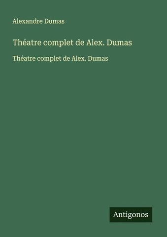 Théatre complet de Alex. Dumas