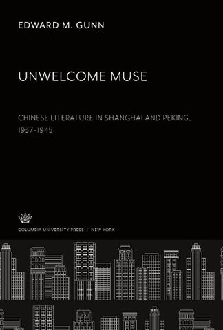 Unwelcome Muse Chinese Literature in Shanghai and Peking 1937-1945