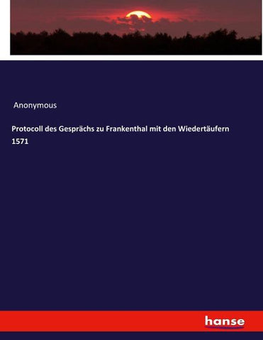 Protocoll des Gesprächs zu Frankenthal mit den Wiedertäufern 1571