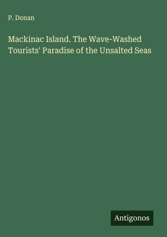Mackinac Island. The Wave-Washed Tourists' Paradise of the Unsalted Seas