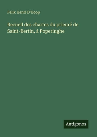 Recueil des chartes du prieuré de Saint-Bertin, à Poperinghe