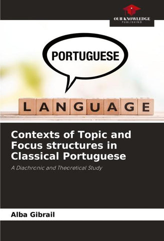 Contexts of Topic and Focus structures in Classical Portuguese