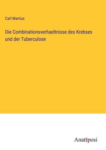 Die Combinationsverhaeltnisse des Krebses und der Tuberculose