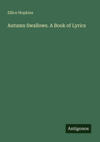 Autumn Swallows. A Book of Lyrics