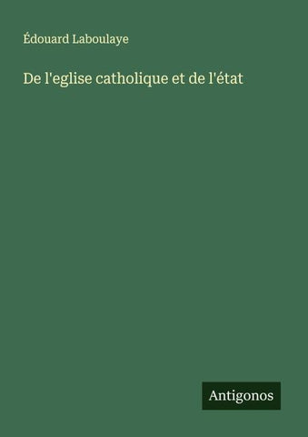 De l'eglise catholique et de l'état