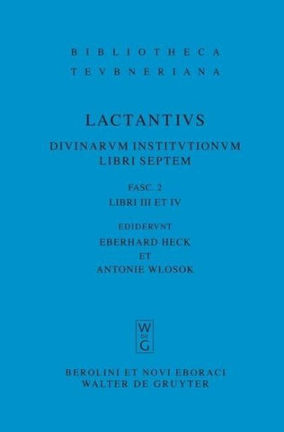 Lucius Caelius Firmianus Lactantius: Divinarum institutionum libri septem / Libri III et IV