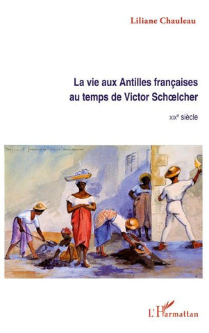 La vie aux Antilles françaises au temps de Victor Schoelcher