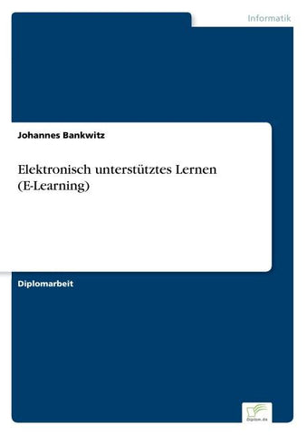 Elektronisch unterstütztes Lernen (E-Learning)