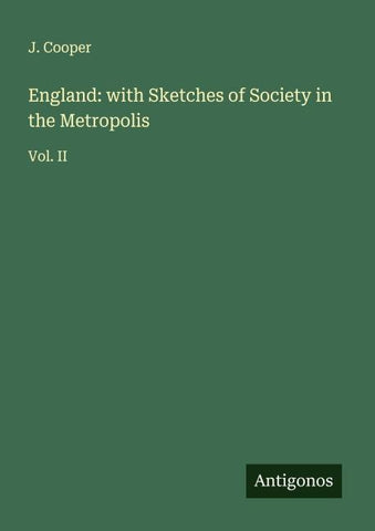 England: with Sketches of Society in the Metropolis