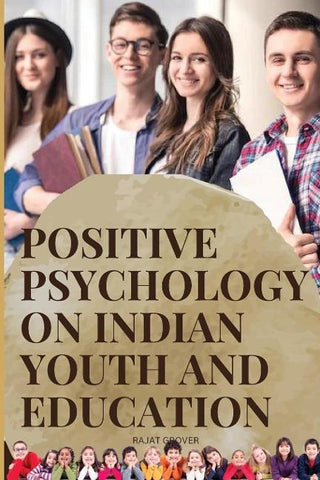 POSITIVE PSYCHOLOGY ON INDIAN YOUTH AND EDUCATION