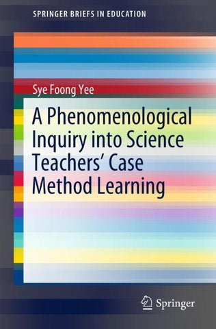 A Phenomenological Inquiry into Science Teachers’ Case Method Learning