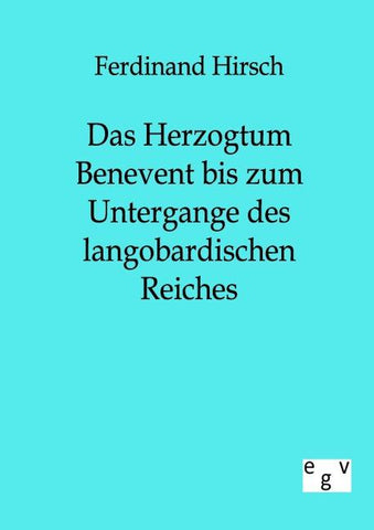 Das Herzogtum Benevent bis zum Untergange des langobardischen Reiches