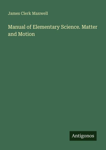 Manual of Elementary Science. Matter and Motion
