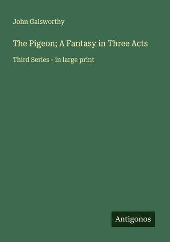 The Pigeon; A Fantasy in Three Acts