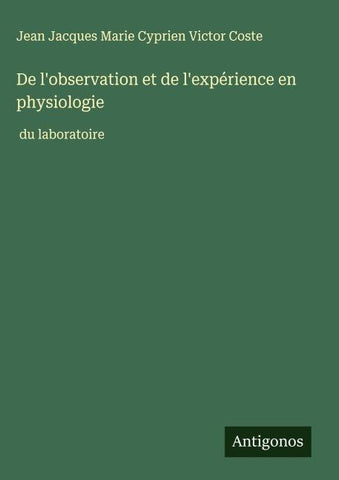De l'observation et de l'expérience en physiologie