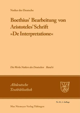 Notker der Deutsche: Die Werke Notkers des Deutschen / Boethius' Bearbeitung von Aristoteles' Schrift »De Interpretatione«