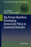 Big Picture Bioethics: Developing Democratic Policy in Contested Domains