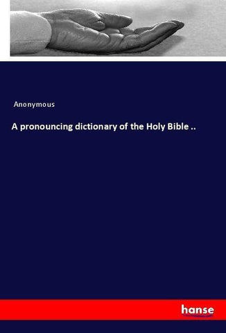 A pronouncing dictionary of the Holy Bible ..