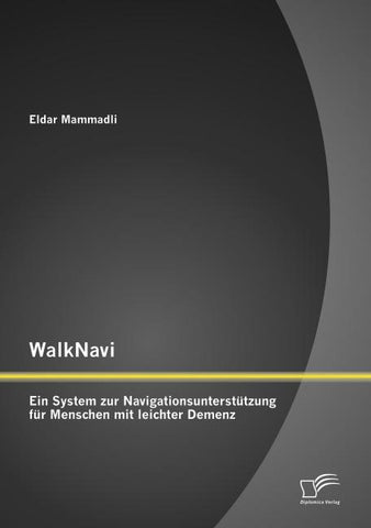WalkNavi - Ein System zur Navigationsunterstützung für Menschen mit leichter Demenz