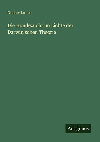 Die Hundezucht im Lichte der Darwin'schen Theorie