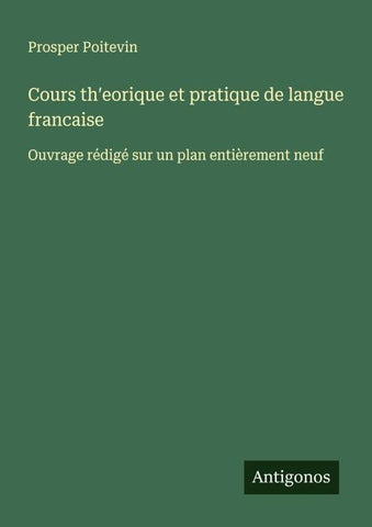 Cours th¿eorique et pratique de langue francaise