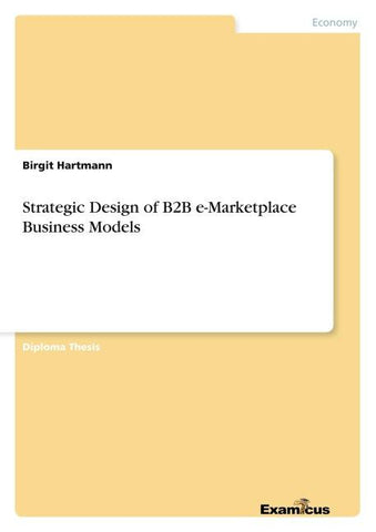 Strategic Design of B2B e-Marketplace Business Models