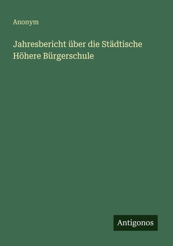 Jahresbericht über die Städtische Höhere Bürgerschule