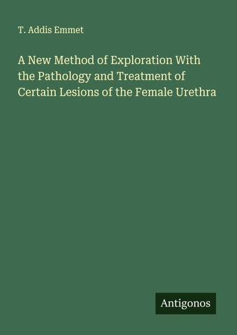 A New Method of Exploration With the Pathology and Treatment of Certain Lesions of the Female Urethra