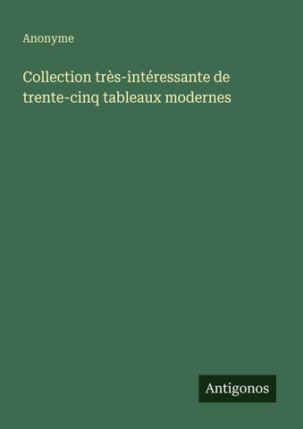 Collection très-intéressante de trente-cinq tableaux modernes