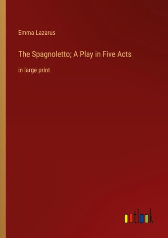 The Spagnoletto; A Play in Five Acts