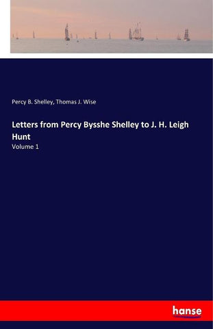 Letters from Percy Bysshe Shelley to J. H. Leigh Hunt