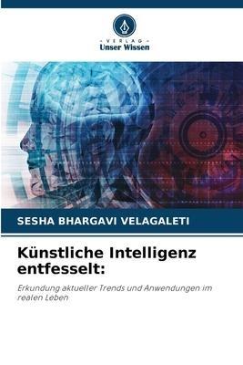 Künstliche Intelligenz entfesselt: