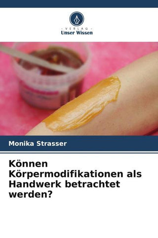 Können Körpermodifikationen als Handwerk betrachtet werden?