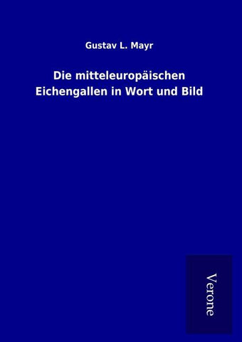 Die mitteleuropäischen Eichengallen in Wort und Bild