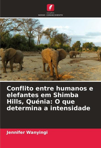 Conflito entre humanos e elefantes em Shimba Hills, Quénia: O que determina a intensidade