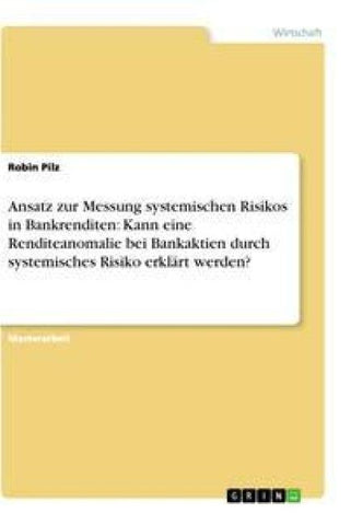 Ansatz zur Messung systemischen Risikos in Bankrenditen: Kann eine Renditeanomalie bei Bankaktien durch systemisches Risiko erklärt werden?