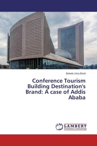Conference Tourism Building Destination's Brand: A case of Addis Ababa